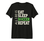 All I Do Is Eat Sleep Soccer Repeat T-Shirt - Custom Art Print for Adults