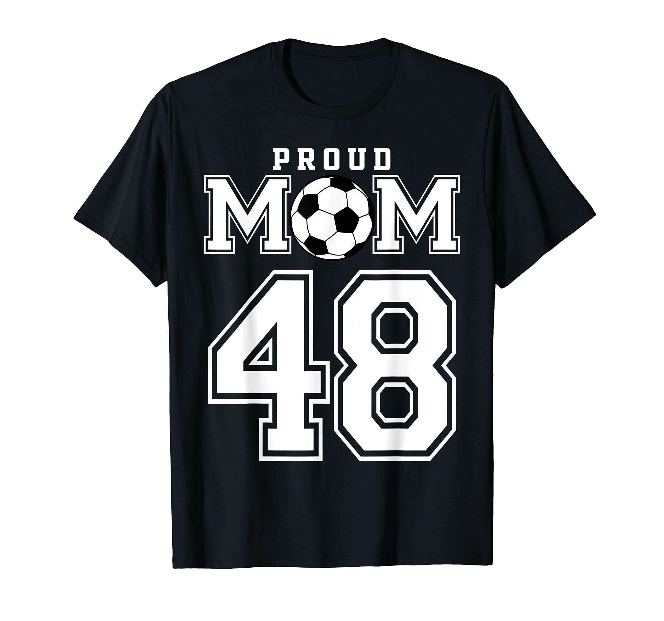 Number 48 Custom Proud Soccer Futbol Mom T-Shirt - Novelty Apparel Unisex