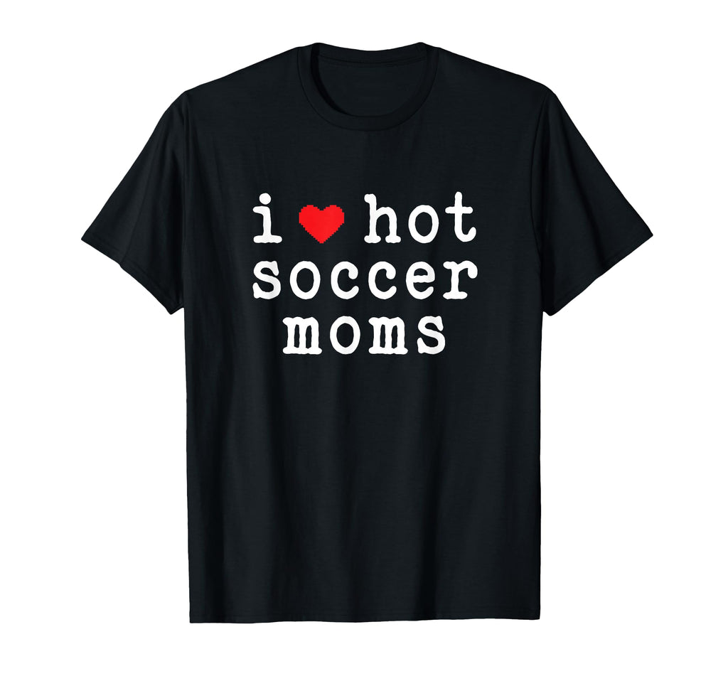 I Love Hot Soccer Moms Funny Love Red T-Shirt - Novelty Apparel for Adults