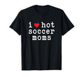 I Love Hot Soccer Moms Funny Love Red T-Shirt - Novelty Apparel for Adults