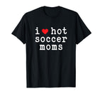 I Love Hot Soccer Moms Funny Love Red T-Shirt - Novelty Apparel for Adults