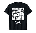 Somebodys Loudmouth Soccer Mama T-Shirt - Casual Everyday Wear for Adults