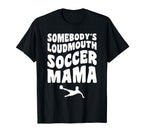Somebodys Loudmouth Soccer Mama T-Shirt - Casual Everyday Wear for Adults