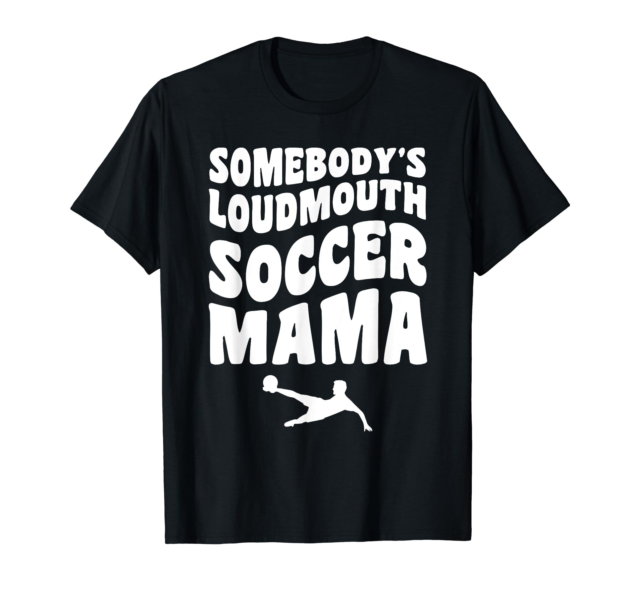 Somebodys Loudmouth Soccer Mama T-Shirt - Casual Everyday Wear for Adults