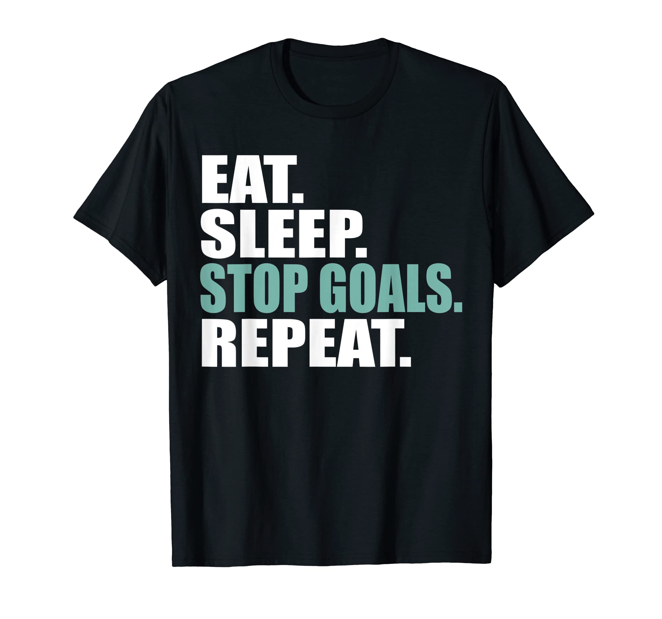 Eat Sleep Stop Goals Repeat Soccer T-Shirt - Custom Art Print Men Women