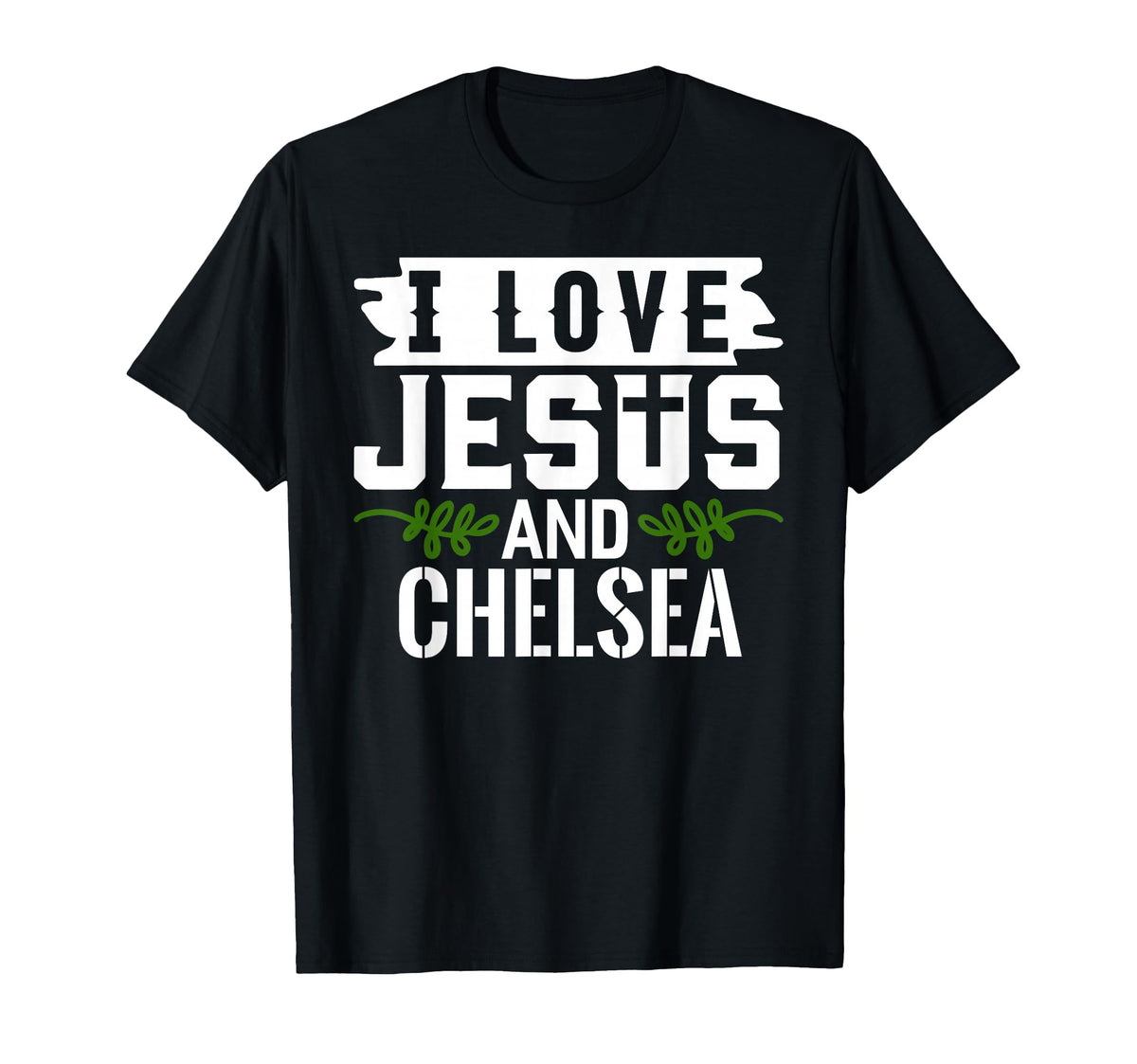 I Love Jesus And Chelsea Name Chelsea T-Shirt - Minimalist Print Unisex
