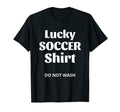 Lucky Soccer Do Not Wash Funny T-Shirt - Aesthetic Graphic Men Women