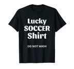 Lucky Soccer Do Not Wash Funny T-Shirt - Aesthetic Graphic Men Women