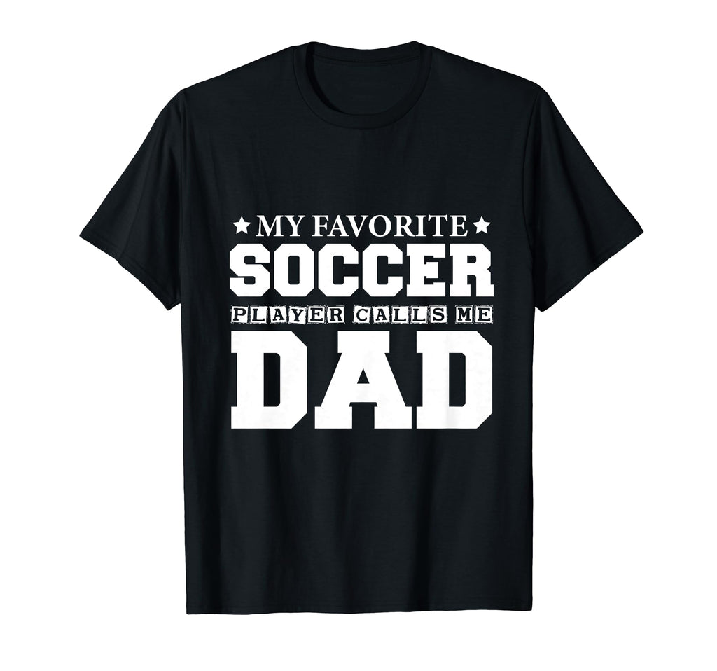 My Favorite Soccer Player Calls Me Dad T-Shirt - Graphic Print for Adults