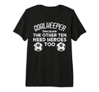 Goalkeeper Because Soccer Funny Football T-Shirt - Novelty Apparel Unisex