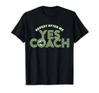 Repeat After Me Yes Coach Funny T-Shirt - Casual Everyday Wear Unisex