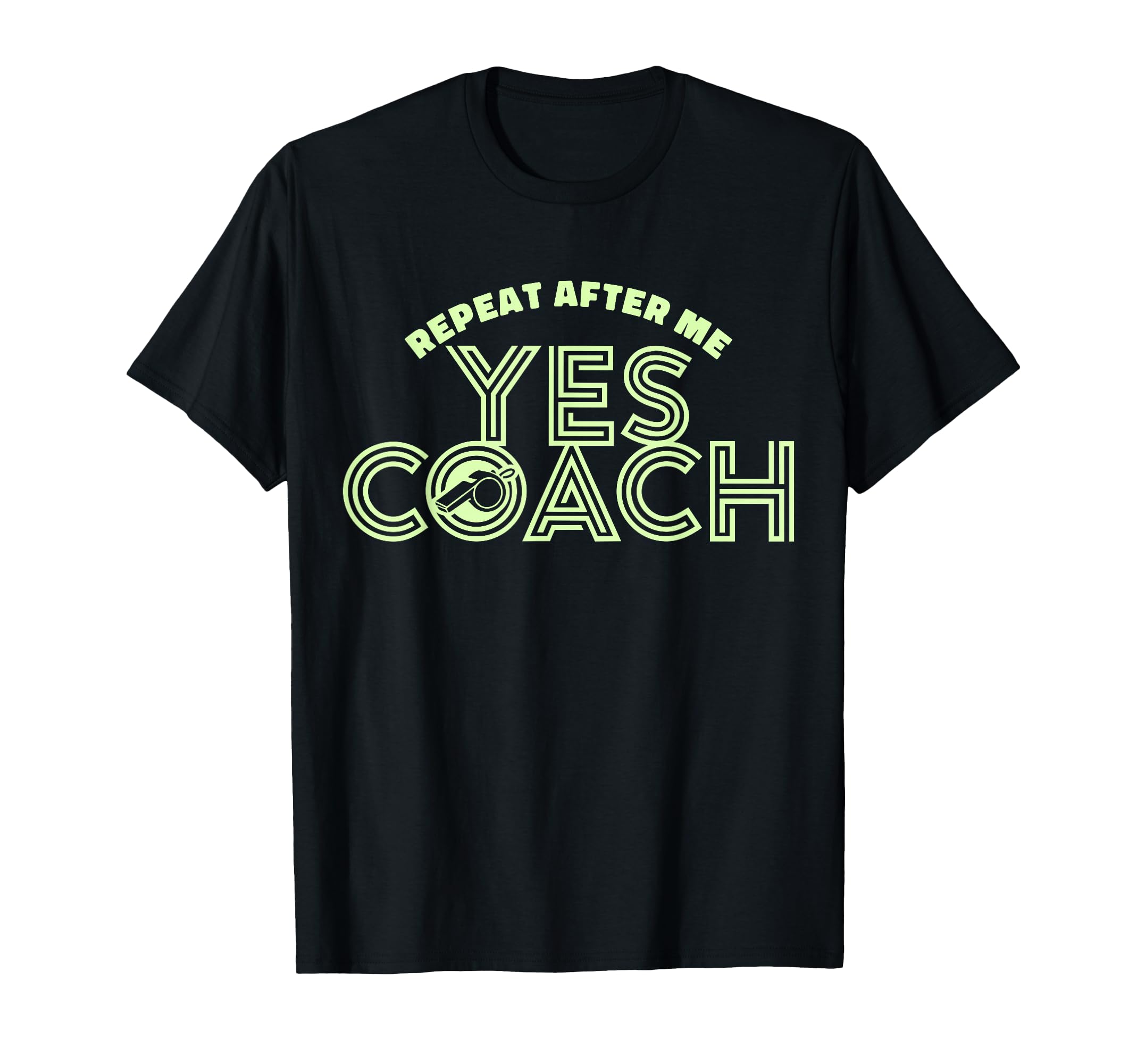 Repeat After Me Yes Coach Funny T-Shirt - Casual Everyday Wear Unisex