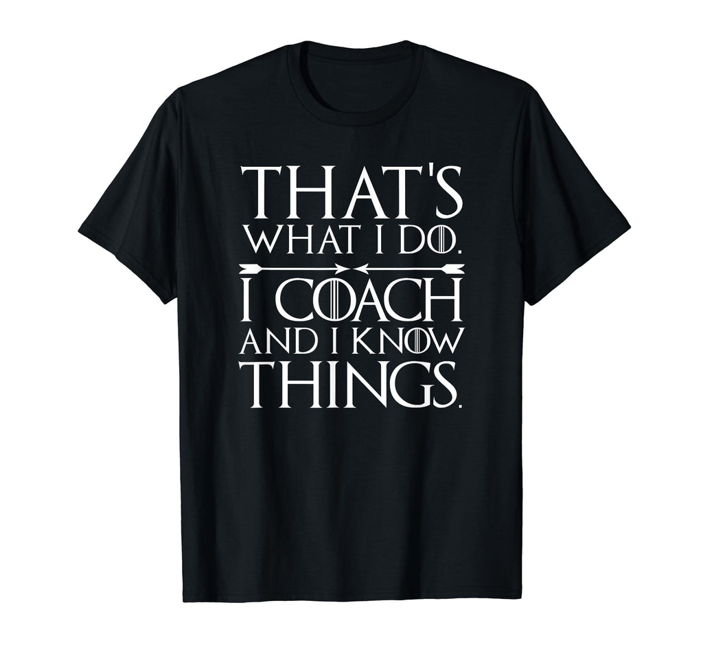 Thats What I Do Funny Coach Gifts T-Shirt - Casual Everyday Wear Unisex