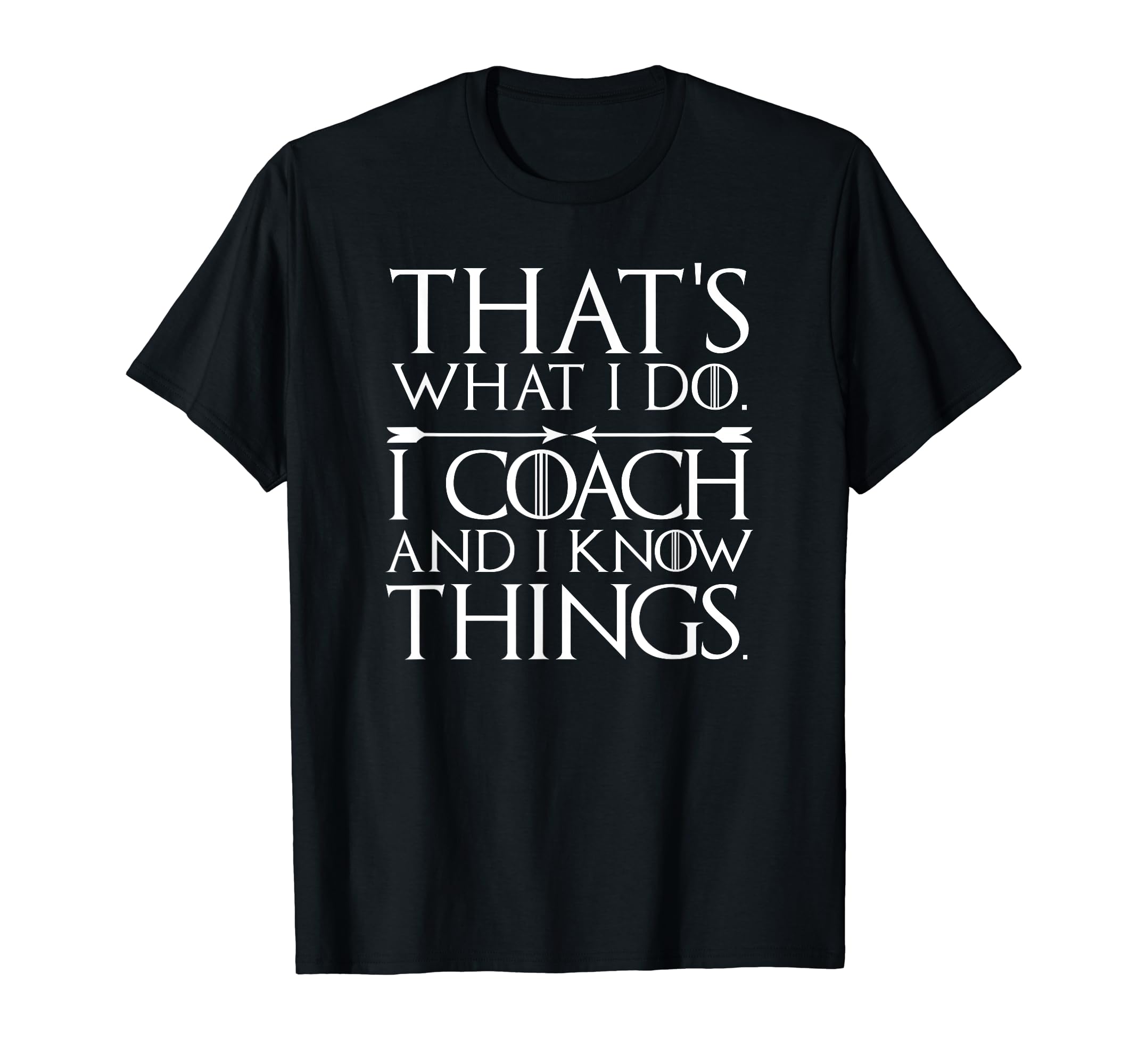 Thats What I Do Funny Coach Gifts T-Shirt - Casual Everyday Wear Unisex