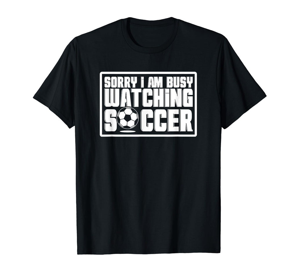 Sorry I Cant Im Watching Soccer T-Shirt - Aesthetic Graphic for Adults