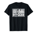 Sorry I Cant Im Watching Soccer T-Shirt - Aesthetic Graphic for Adults