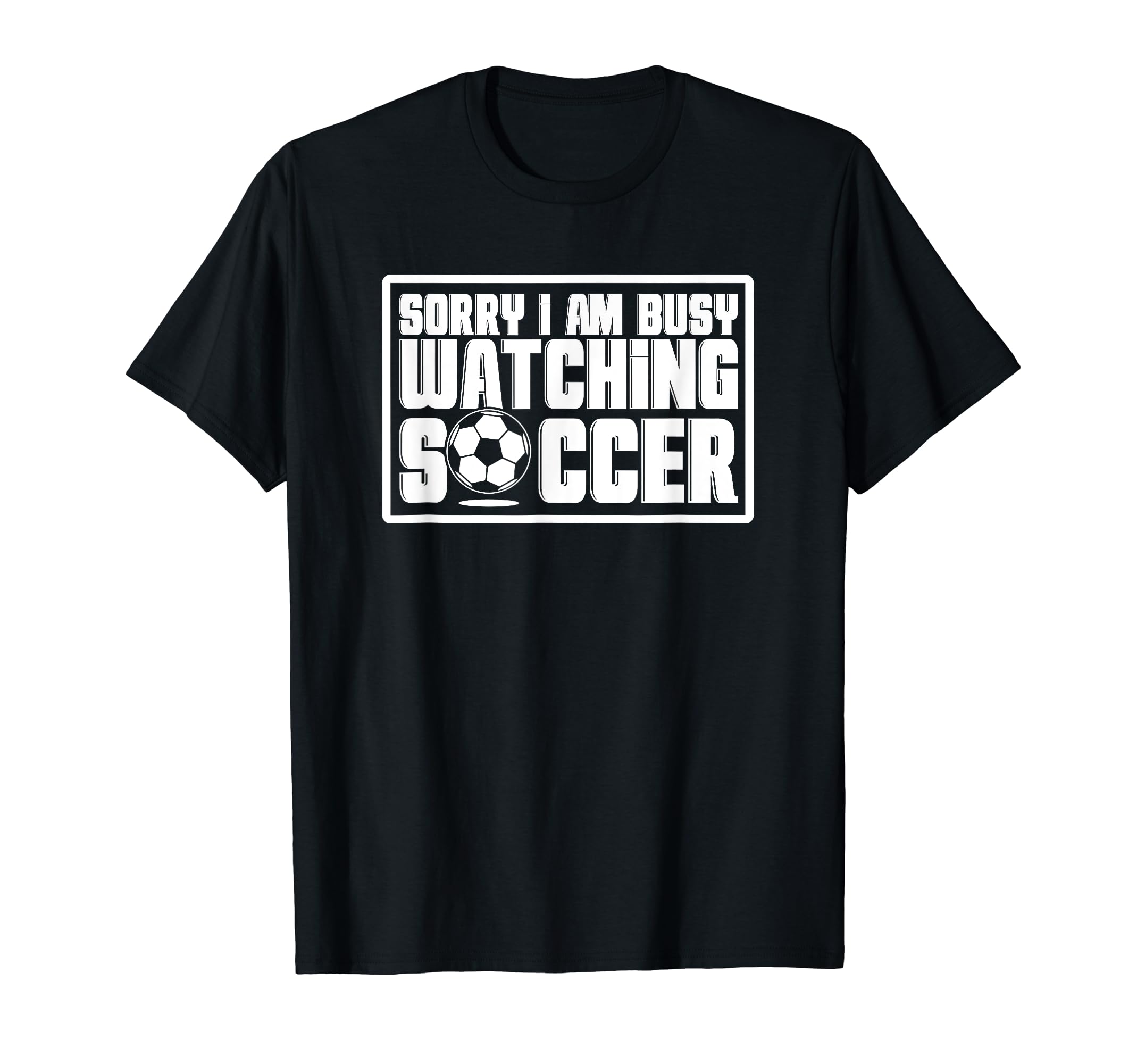 Sorry I Cant Im Watching Soccer T-Shirt - Aesthetic Graphic for Adults