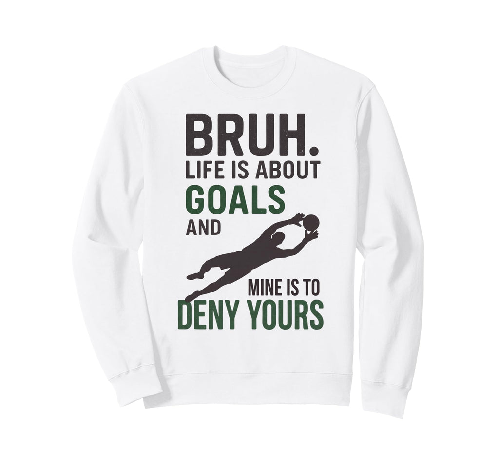 Bruh Life Is About Goals And Sweatshirt - Fun Novelty Design for Adults