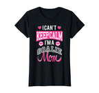 I Cant Keep Calm Im Goalie Soccer Mom T-Shirt - Streetwear Style Unisex