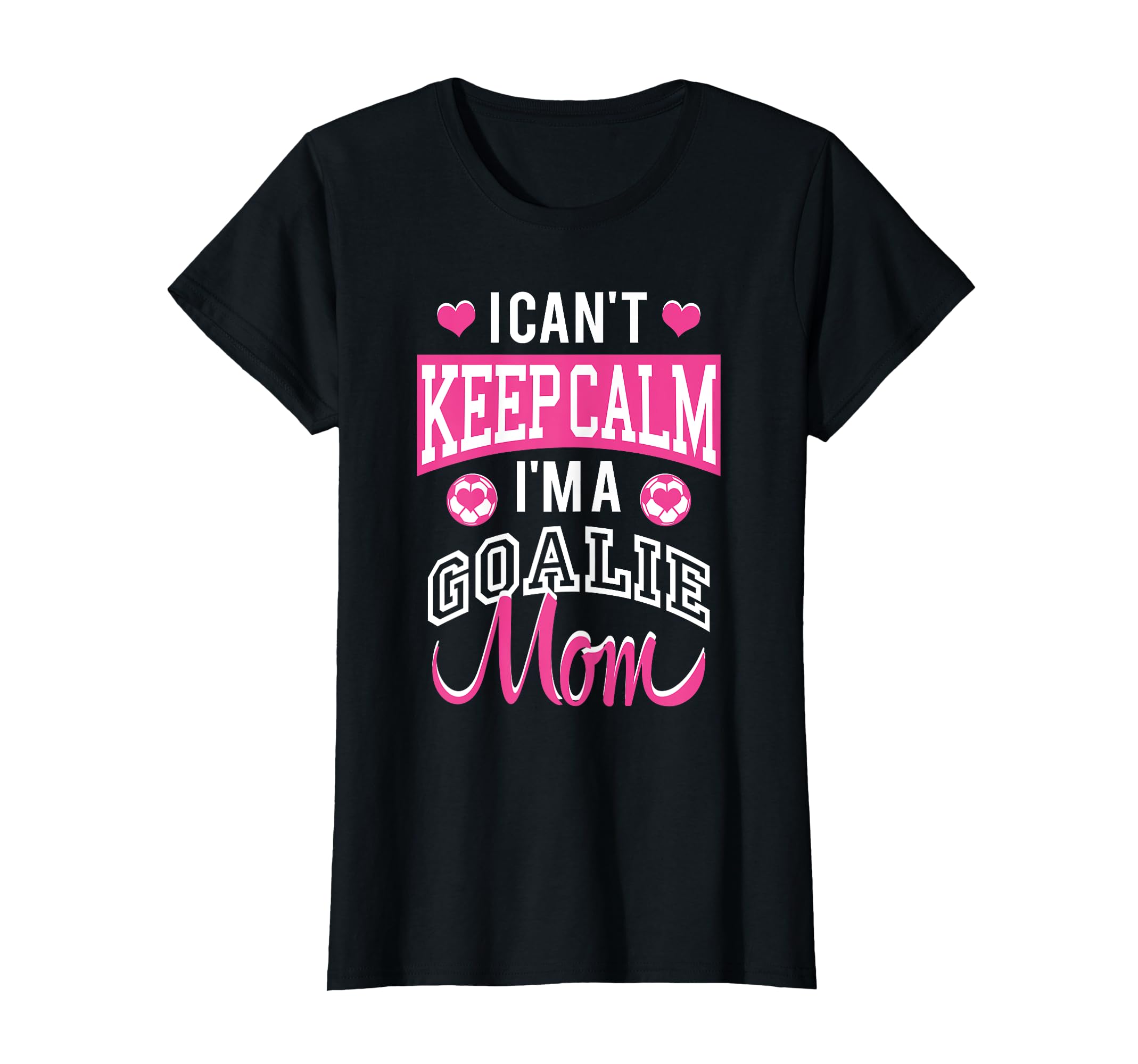 I Cant Keep Calm Im Goalie Soccer Mom T-Shirt - Streetwear Style Unisex