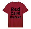Red Card Costume Football Soccer Funny T-Shirt - Unique Graphic Unisex