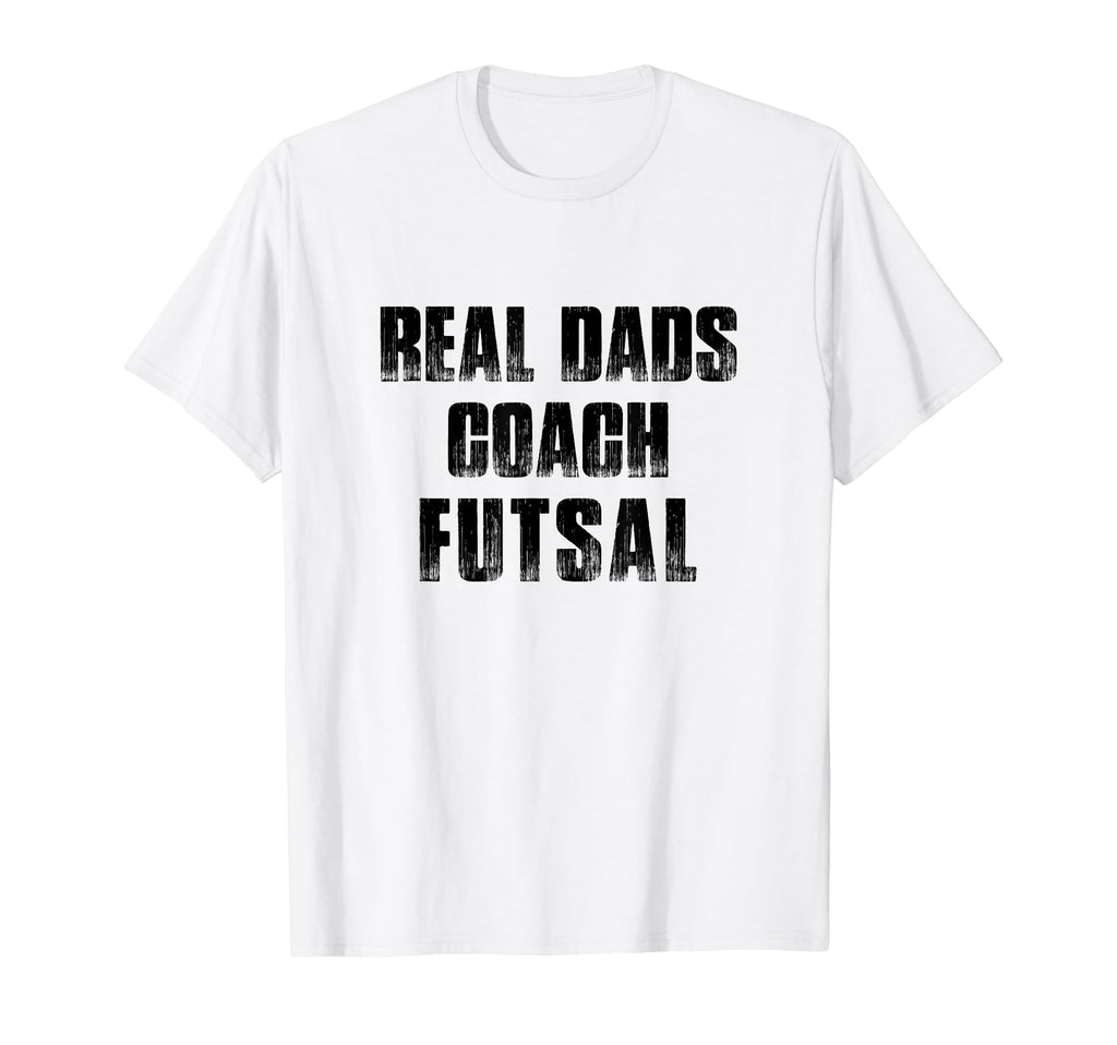 Real Dads Coach Futsal Indoor Soccer T-Shirt - Novelty Apparel for Adults
