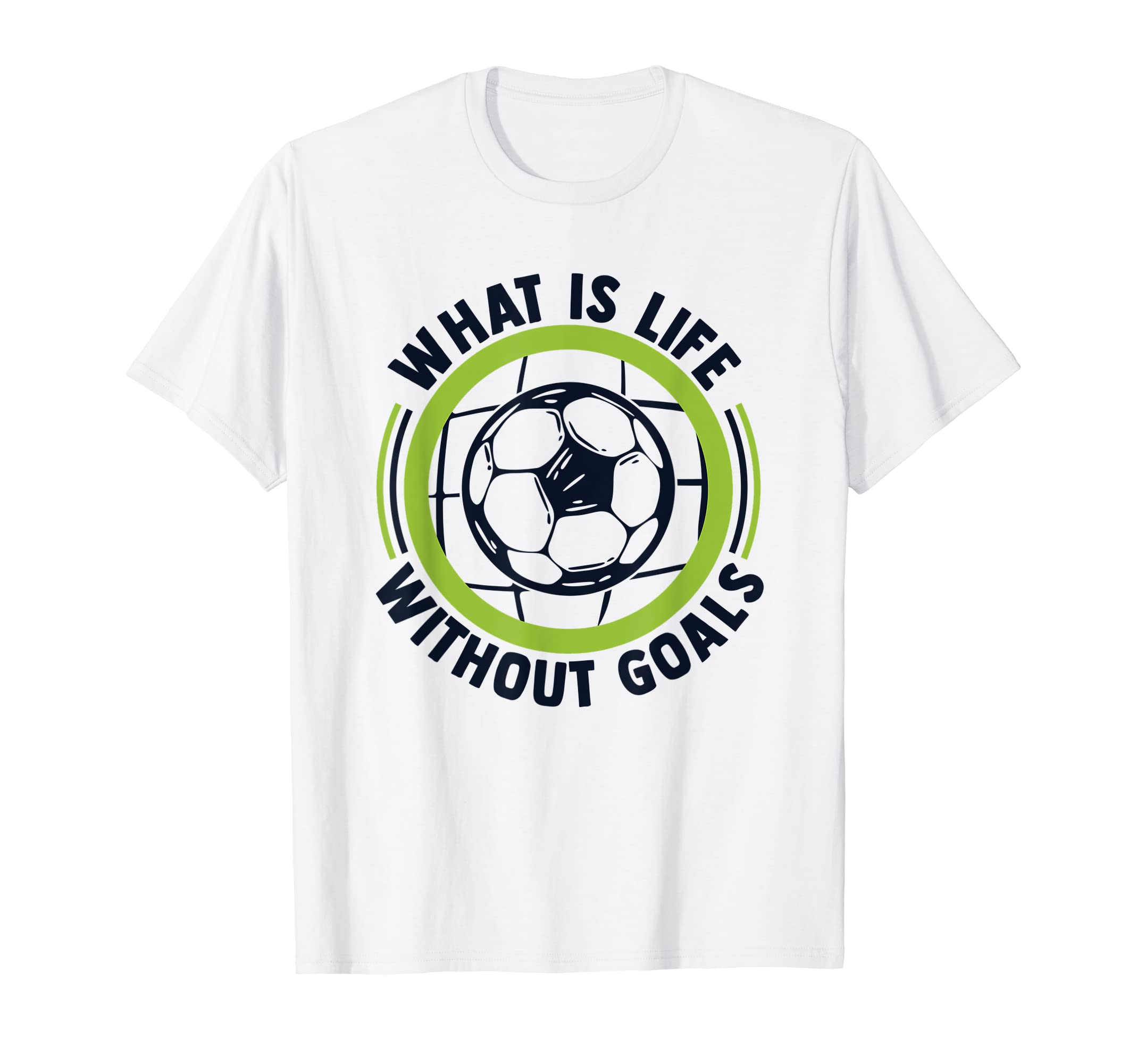 What Is Life Without Goals Futbol Fu T-Shirt - Streetwear Style Unisex