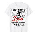 I Distribute Love Like I Distribute T-Shirt - Casual Everyday Wear Unisex