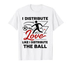 I Distribute Love Like I Distribute T-Shirt - Casual Everyday Wear Unisex