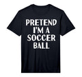 Pretend Im Soccer Ball Funny T-Shirt - Streetwear Style for Adults