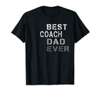 Mens Best Coach Dad Ever Coach T T-Shirt - Custom Art Print Men Women