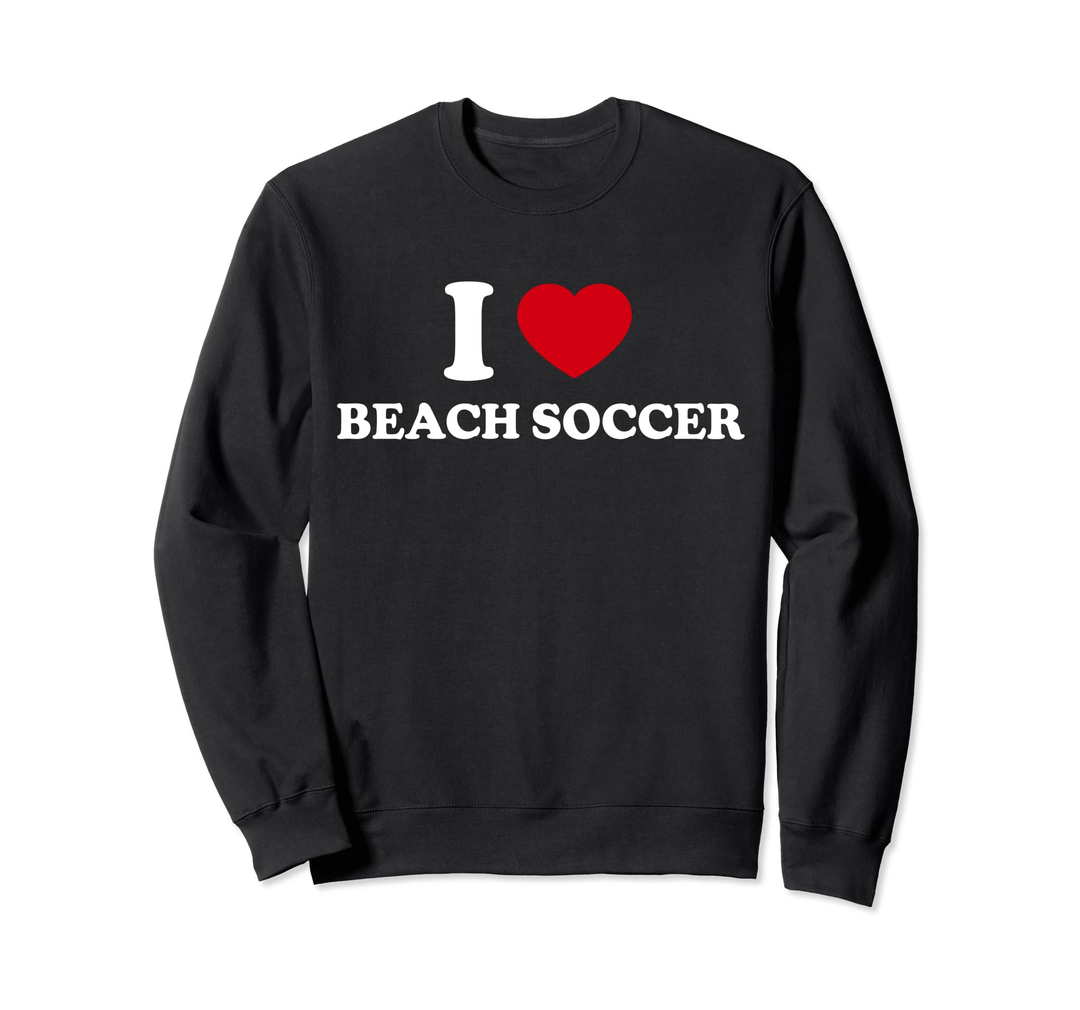 I Love Beach Soccer Sweatshirt - Fun Novelty Design Men Women