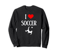 I Love Soccer I Heart Soccer Funny Sweatshirt - Streetwear Style Unisex