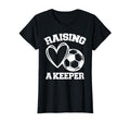 Raising Keeper Goalie Soccer T-Shirt - Casual Everyday Wear Unisex