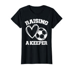 Raising Keeper Goalie Soccer T-Shirt - Casual Everyday Wear Unisex
