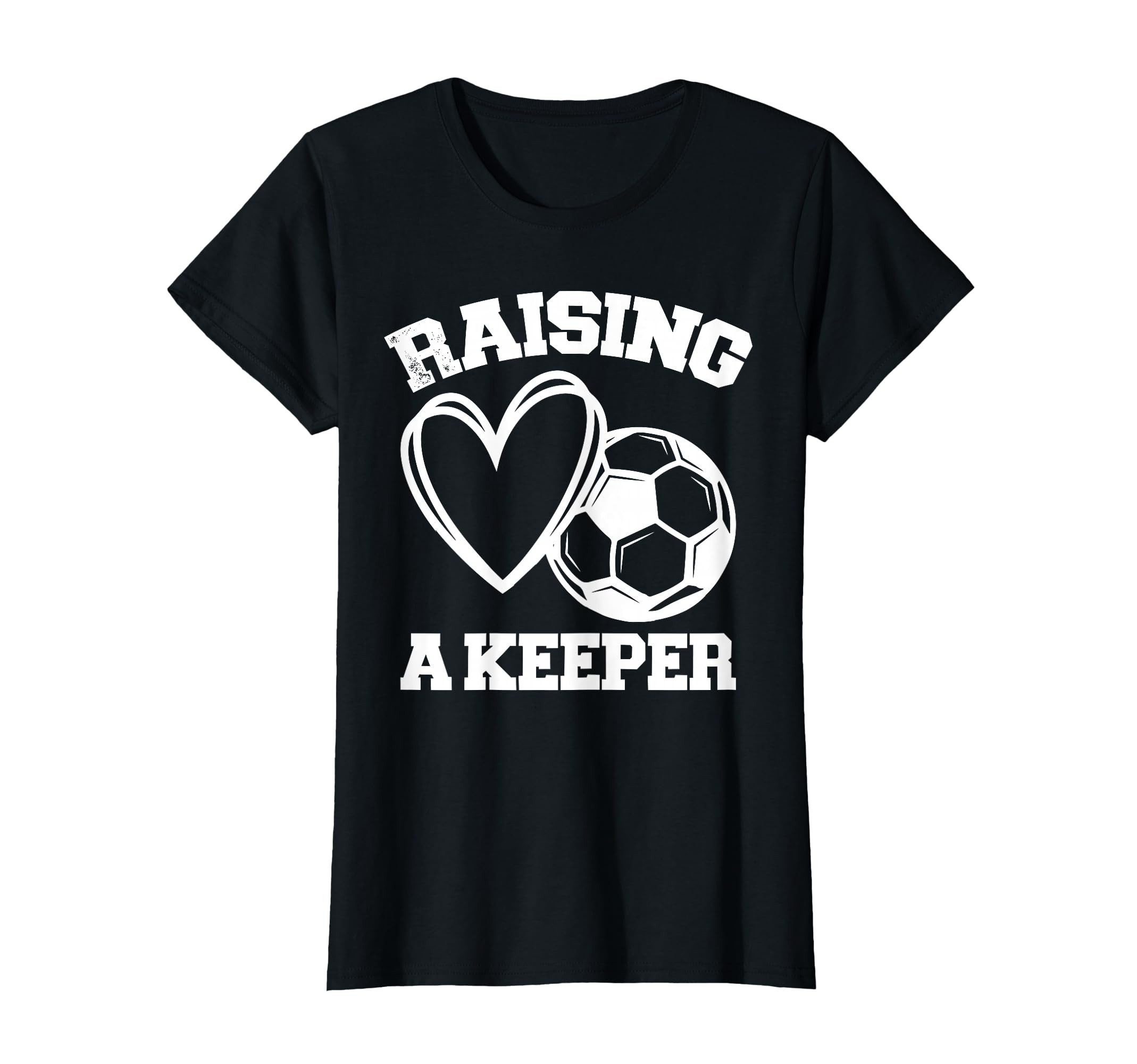 Raising Keeper Goalie Soccer T-Shirt - Casual Everyday Wear Unisex