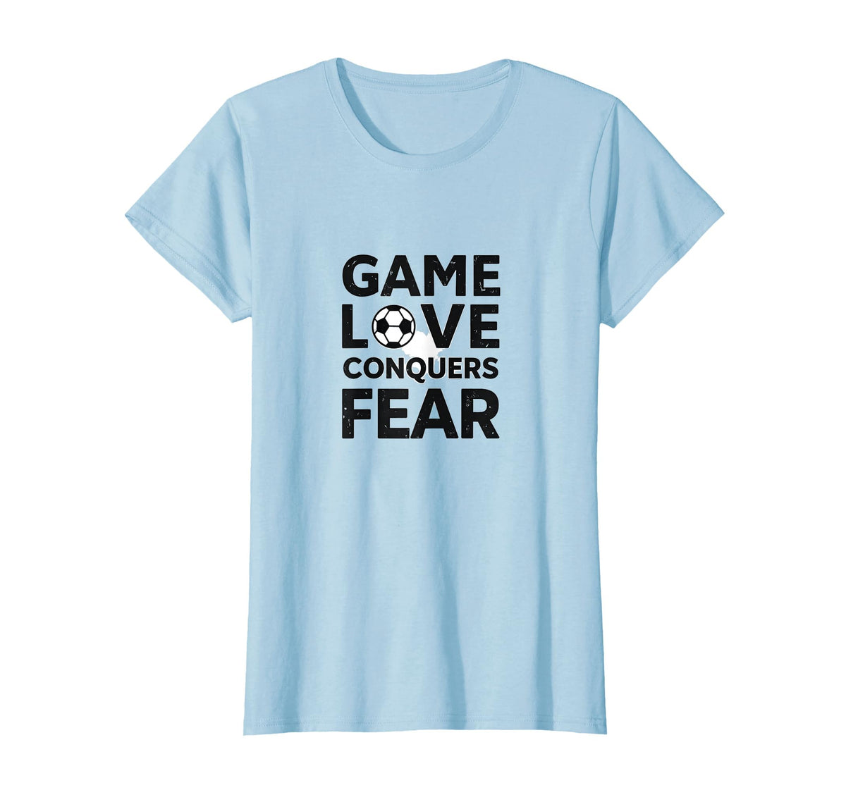 Game Love Conquers Fear Soccer Motivation T-Shirt - Streetwear Style Unisex