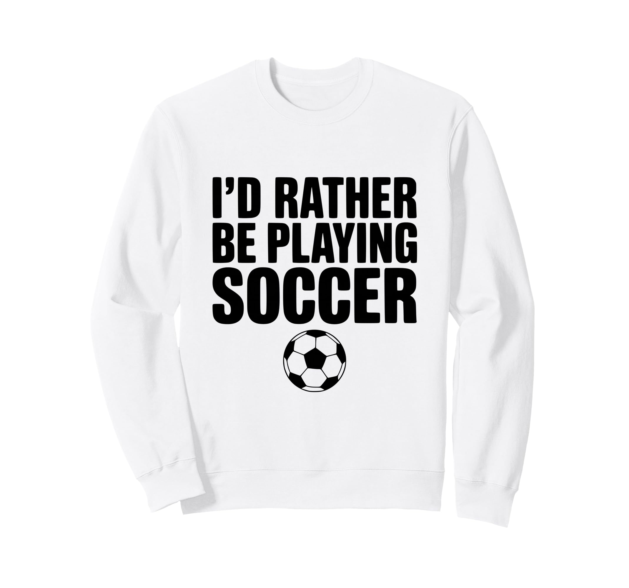 Id Rather Be Playing Soccer Sweatshirt - Aesthetic Graphic for Adults