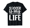 Soccer Is My Life Soccer Lover Soccer T-Shirt - Novelty Apparel for Adults