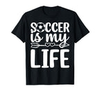 Soccer Is My Life Soccer Lover Soccer T-Shirt - Novelty Apparel for Adults