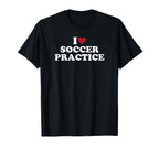 I Love Soccer Practice T-Shirt - Trendy Graphic for Adults