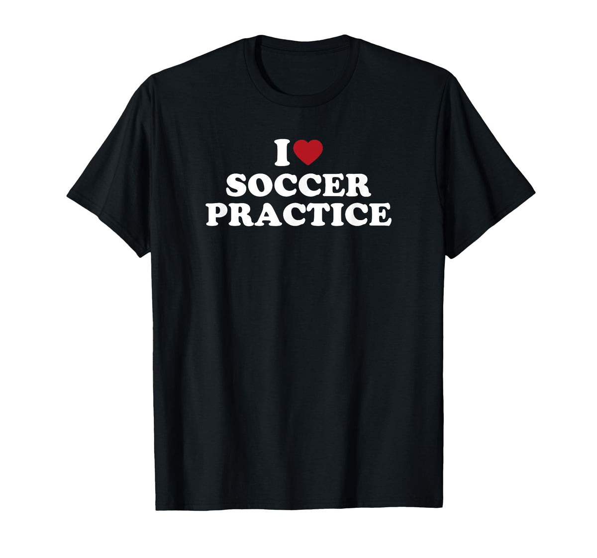 I Love Soccer Practice T-Shirt - Custom Art Print Men Women