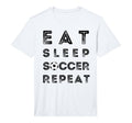 Eat Sleep Soccer Repeat Fans T-Shirt - Casual Everyday Wear Men Women