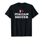 I Love Italian Soccer I Heart Italian T-Shirt - Novelty Apparel Men Women