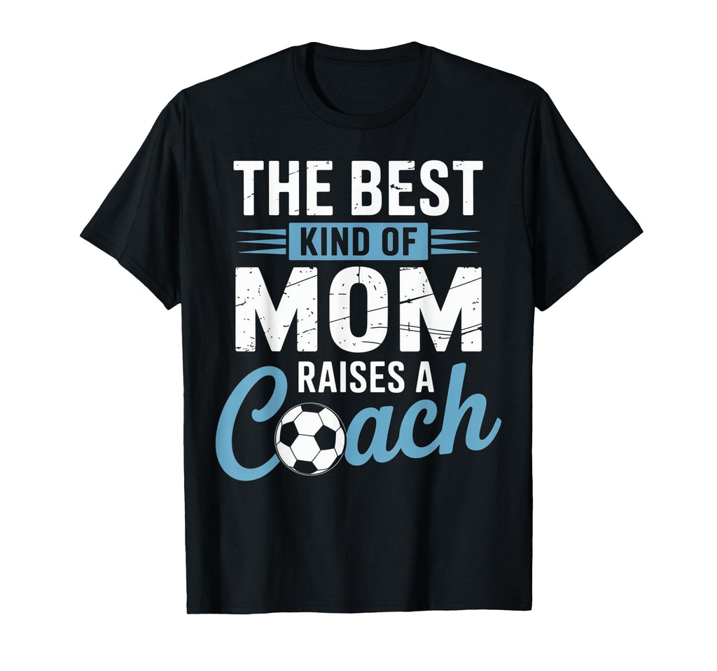 Best Kind Mom Raises Soccer Coach Funny T-Shirt - Custom Art Print Unisex