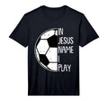 Jesus Name I Play Soccer Football T-Shirt - Novelty Apparel for Adults