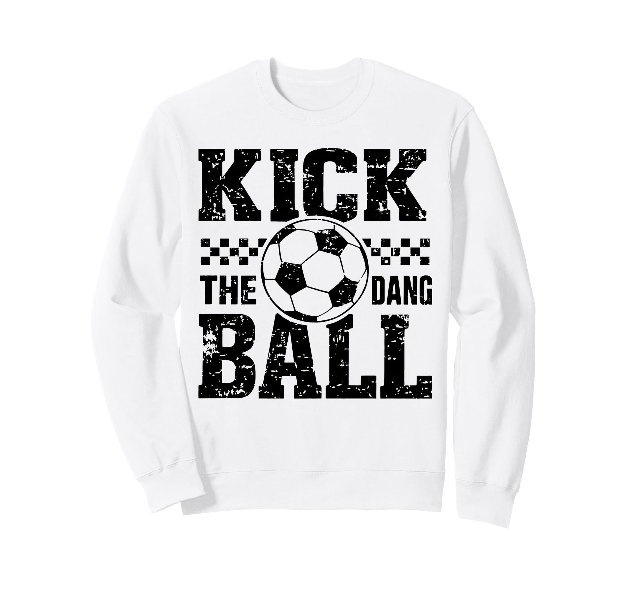 Kick Dang Ball Funny Soccer Game Day Sweatshirt - Unique Graphic Men Women