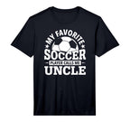 My Favorite Soccer Player Calls Me Uncle T-Shirt - Unique Graphic Unisex