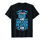 I Have Two Titles Dad And Soccer T-Shirt - Minimalist Print Men Women