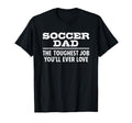 Soccer Dad Toughest Job Youll T-Shirt - Casual Everyday Wear Men Women